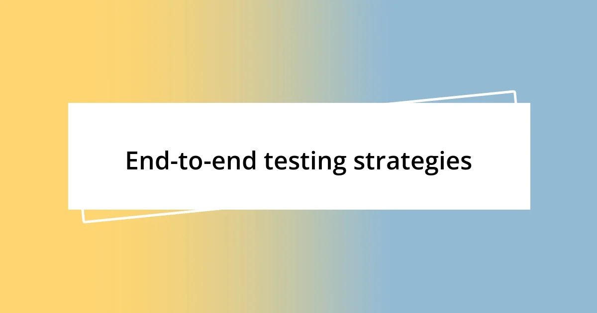 End-to-end testing strategies