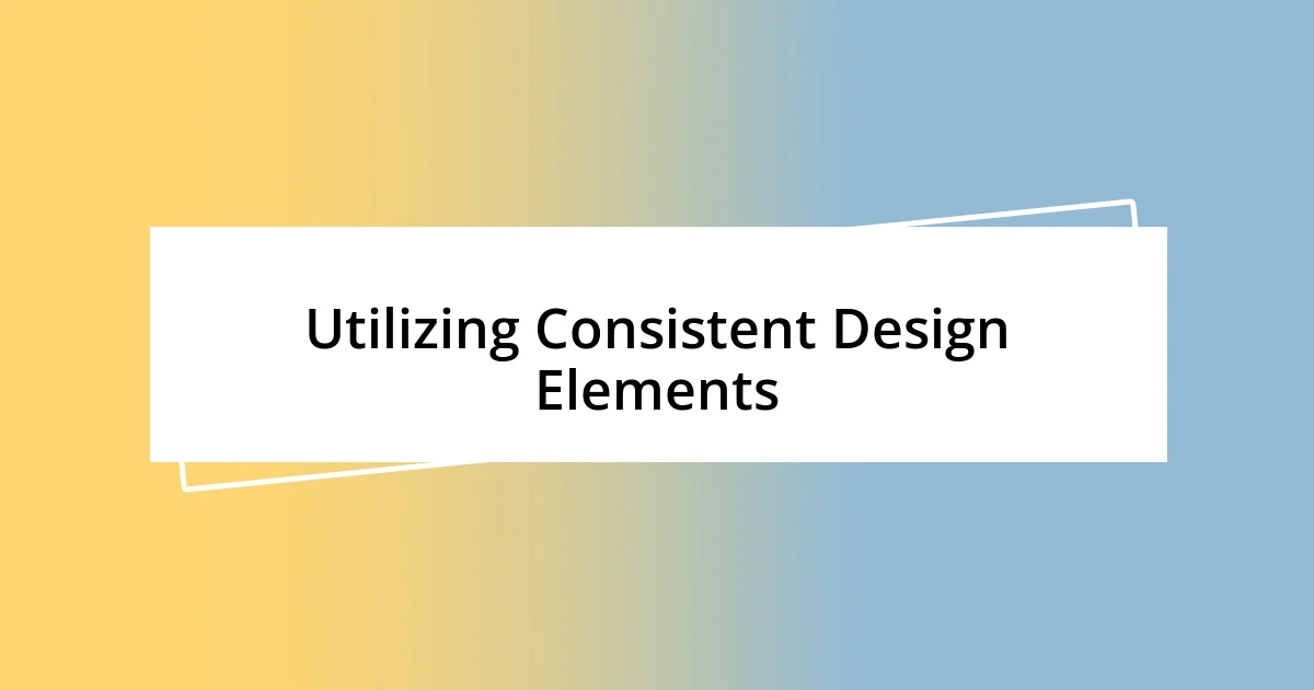 Utilizing Consistent Design Elements