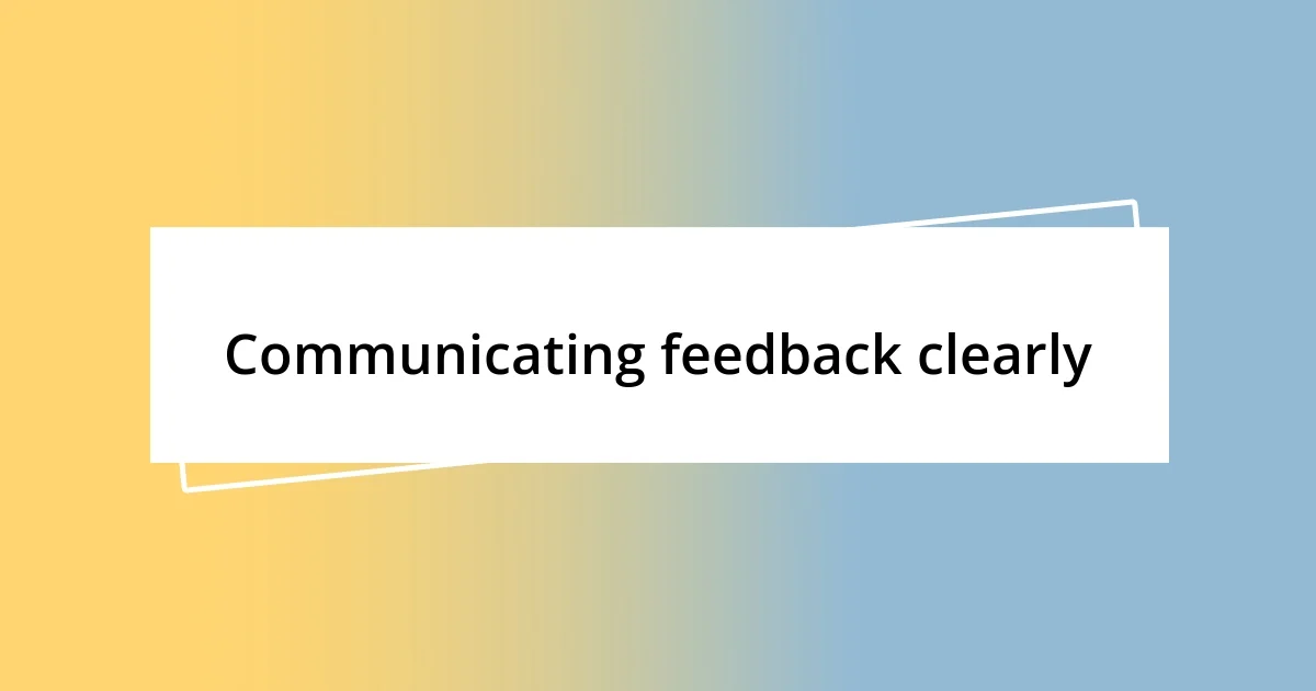 Communicating feedback clearly