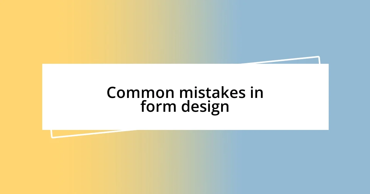 Common mistakes in form design