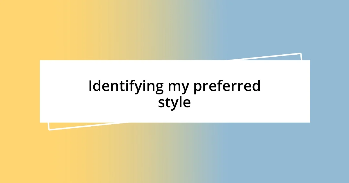 Identifying my preferred style