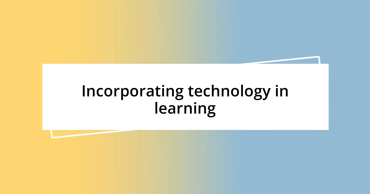 Incorporating technology in learning