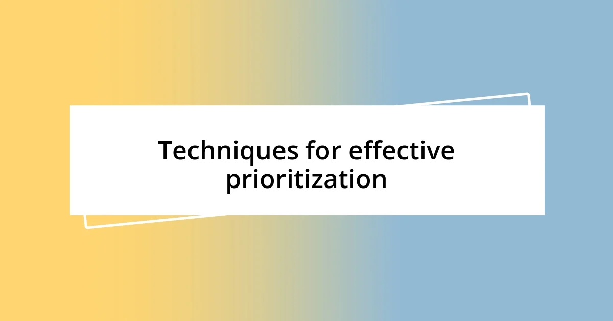 Techniques for effective prioritization