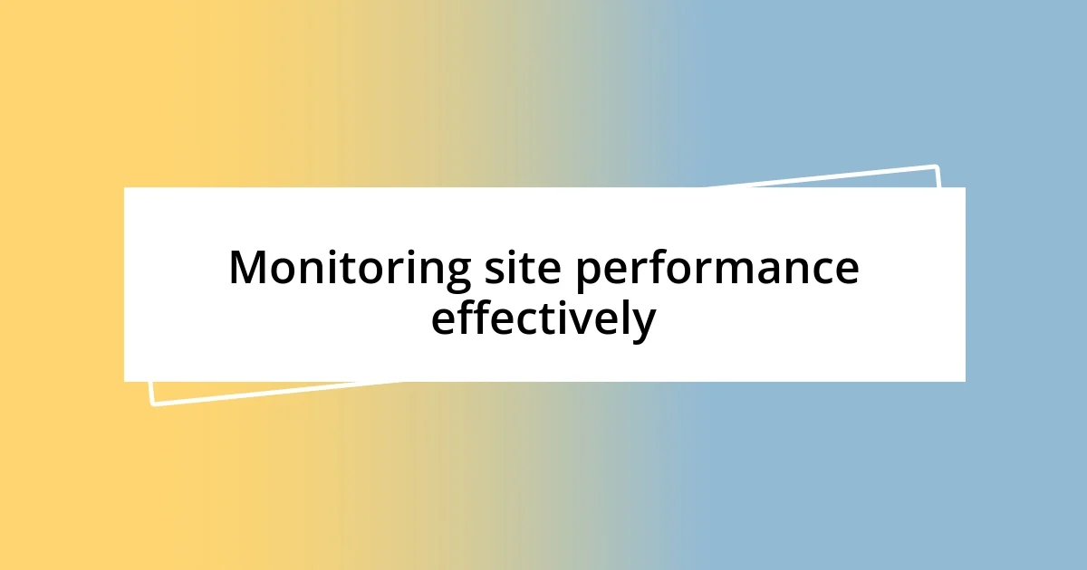 Monitoring site performance effectively